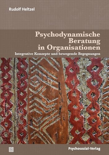 Psychodynamische Beratung in Organisationen: Integrative Konzepte und bewegende Begegnungen (Therapie & Beratung) von Psychosozial-Verlag