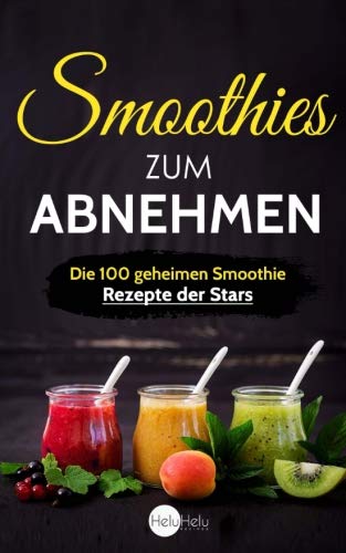 Smoothies zum Abnehmen: Die 100 geheimen Smoothie Rezepte der Stars - Abnehmen, Entgiften und Entschlacken wie die Promis von CreateSpace Independent Publishing Platform