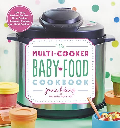 The Multi-Cooker Baby Food Cookbook: 100 Easy Recipes for Your Slow Cooker, Pressure Cooker, or Multi-Cooker von Houghton Mifflin