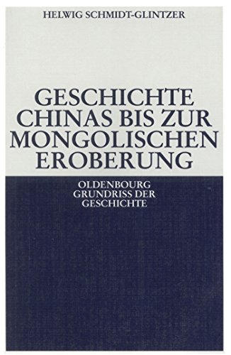 Geschichte Chinas bis zur mongolischen Eroberung 250 v.Chr.-1279 n.Chr. (Oldenbourg Grundriss der Geschichte, 26, Band 26) von Walter de Gruyter