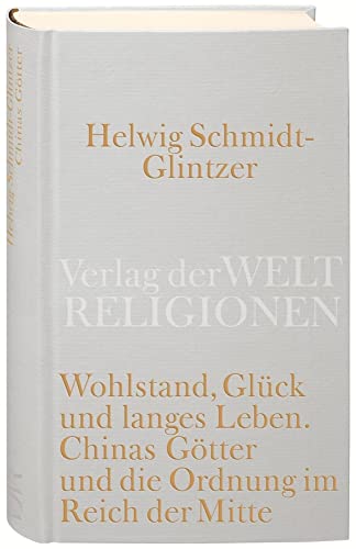 Wohlstand, Glück und langes Leben: Chinas Götter und die Ordnung im Reich der Mitte Wohlstand, Glück und langes Leben: Chinas Götter und die Ordnung im Reich der Mitte