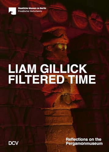 Liam Gillick. Filtered Time: Reflections on the Pergamonmuseum von Dr. Cantz'sche Verlagsges