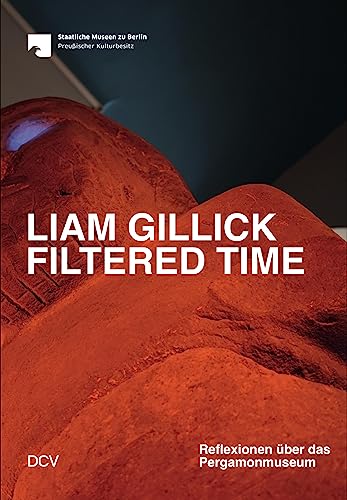 Liam Gillick. Filtered Time: Reflexionen über das Pergamonmuseum Liam Gillick. Filtered Time: Reflexionen über das Pergamonmuseum