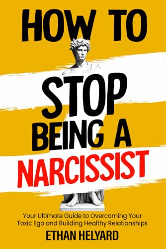 How To Stop Being A Narcissist: Your Ultimate Guide to Overcoming Your Toxic Ego and Building Healthy Relationships von Independent Publishing Network