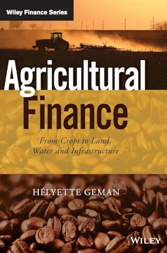 Agricultural Finance: From Crops to Land, Water and Infrastructure (Wiley Finance Series) von Wiley