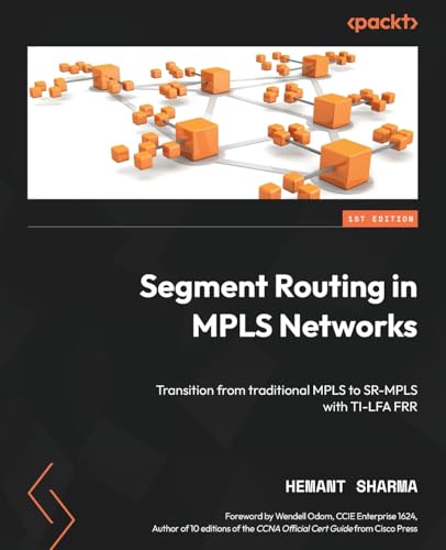 Segment Routing in MPLS Networks: Transition from traditional MPLS to SR-MPLS with TI-LFA FRR von Packt Publishing