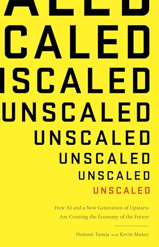 Unscaled: How A.I. and a New Generation of Upstarts are Creating the Economy of the Future von Hachette