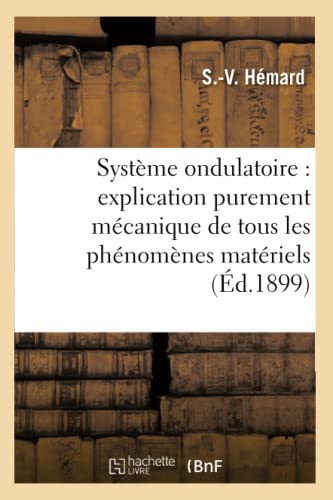 Système ondulatoire : explication purement mécanique de tous les phénomènes matériels (Sciences)