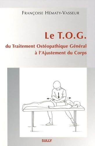 Le T.O.G - Du traitement ostéopathique général à l'ajustement du corps