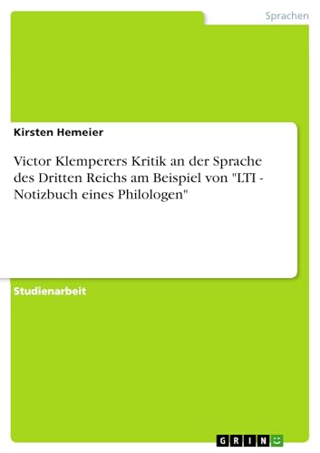 Victor Klemperers Kritik an der Sprache des Dritten Reichs am Beispiel von "LTI - Notizbuch eines Philologen"
