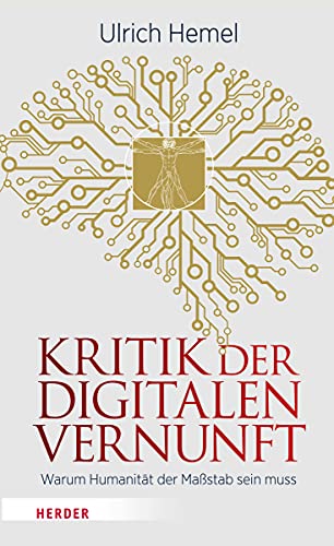 Kritik der digitalen Vernunft: Warum Humanität der Maßstab sein muss von Verlag Herder