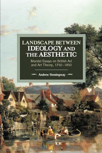 Landscape Between Ideology and the Aesthetic: Marxist Essays on British Art and Art Theory, 1750-1850 (Historical Materialism) von Haymarket Books