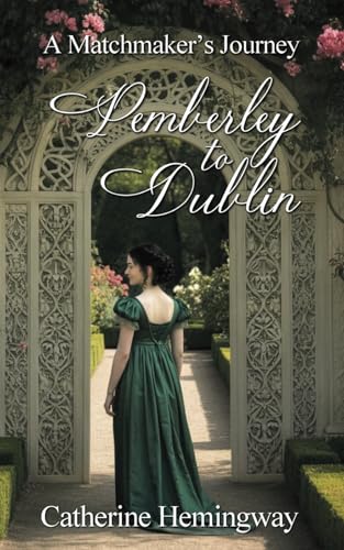 Pemberley to Dublin: A Matchmaker's Journey Pemberley to Dublin: A Matchmaker's Journey von MIrador Publishing