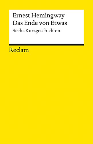 Das Ende von Etwas. Sechs Kurzgeschichten: Hemingway, Ernest - amerikanische Weltliteratur; Übersetzung - 7628
