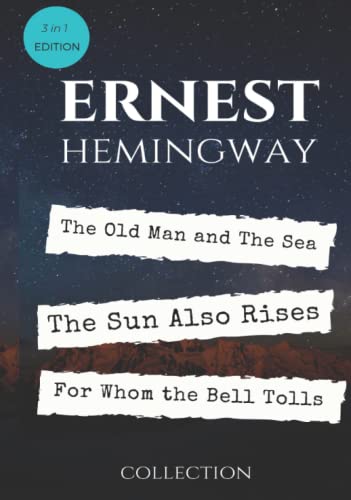 Ernest Hemingway Best Collection: The Old Man and The Sea, The Sun Also Rises and For Whom the Bell Tolls Ernest Hemingway Best Collection: The Old Man and The Sea, The Sun Also Rises and For Whom the Bell Tolls