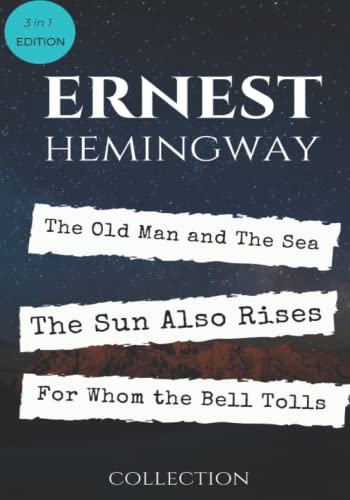 Ernest Hemingway Best Collection: The Old Man and The Sea, The Sun Also Rises and For Whom the Bell Tolls Ernest Hemingway Best Collection: The Old Man and The Sea, The Sun Also Rises and For Whom the Bell Tolls
