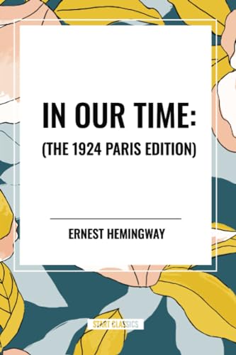 In Our Time: , The 1924 Paris Edition von Start Classics