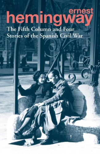 The Fifth Column and Four Stories of the Spanish Civil War: Ernest Hemingway