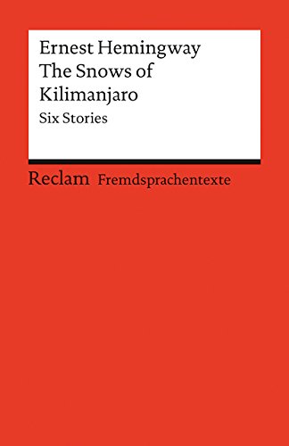 The Snows of Kilimanjaro. Six Stories. Englischer Text mit deutschen Worterklärungen. B2–C1 (GER): Hemingway, Ernest – Originalversion; Erläuterungen – 9120 (Reclams Universal-Bibliothek)