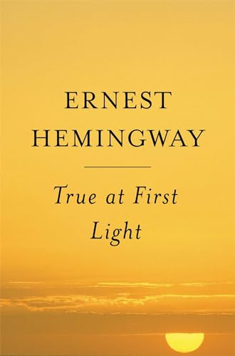 True At First Light: A Fictional Memoir