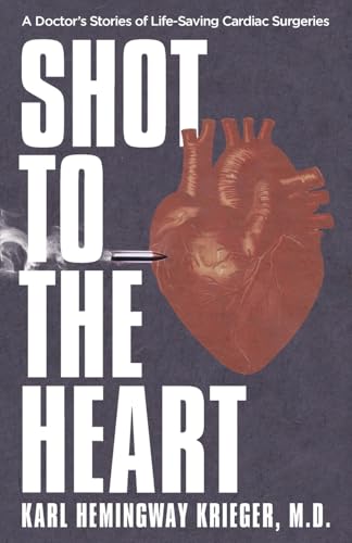 Shot to the Heart: A Doctor's Stories of Life-Saving Cardiac Surgeries von Merack Publishing