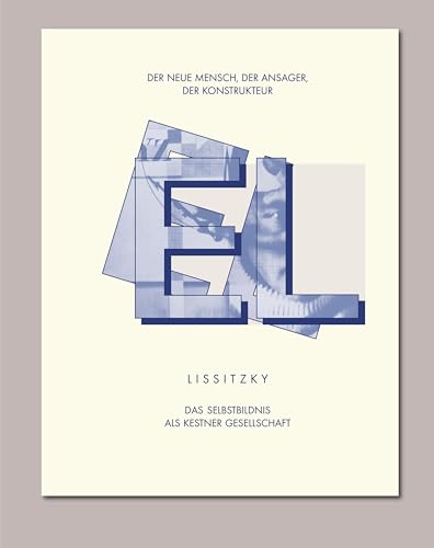 EL LISSITZKY Der Neue Mensch, der Ansager, der Konstrukteur. Das Selbstbildnis als Kestner Gesellschaft: Kat. Kestner Gesellschaft Hannover EL LISSITZKY Der Neue Mensch, der Ansager, der Konstrukteur. Das Selbstbildnis als Kestner Gesellschaft: Kat. Kestner Gesellschaft Hannover von Snoeck