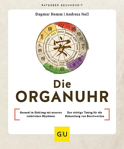 Die Organuhr: Gesund im Einklang mit unseren natürlichen Rhythmen / Das richtige Timing für die Behandlung von Beschwerden (GU Ratgeber Gesundheit) von GRÄFE UND UNZER Verlag GmbH