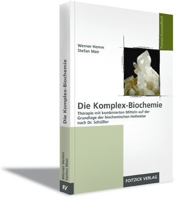 Die Komplex-Biochemie: Therapie mit kombinierten Mitteln auf der Grundlage der biochemischen Heilweise nach Dr. Schüssler
