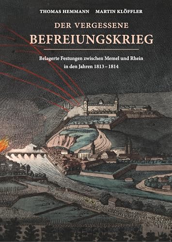 Der vergessene Befreiungskrieg: Belagerte Festungen zwischen Memel und Rhein in den Jahren 1813-1814 von Books on Demand GmbH