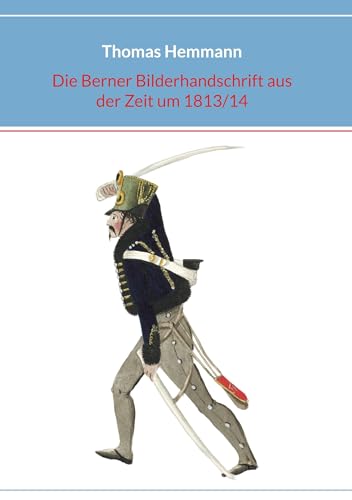 Die Berner Bilderhandschrift aus der Zeit um 1813/14 von BoD – Books on Demand