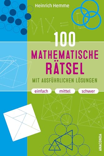 100 mathematische Rätsel mit ausführlichen Lösungen: Denksport-, Knobelaufgaben, Gehirnjogging und Brainteaser. Einfach, mittel, schwer 100 mathematische Rätsel mit ausführlichen Lösungen: Denksport-, Knobelaufgaben, Gehirnjogging und Brainteaser. Einfach, mittel, schwer