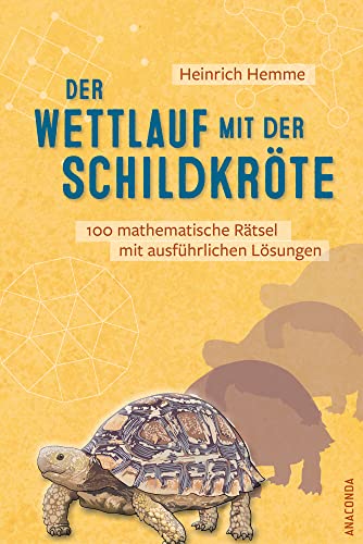 Der Wettlauf mit der Schildkröte. 100 mathematische Rätsel mit ausführlichen Lösungen: Unterhaltsame Denksport- und Knobelaufgaben, Gehirnjogging und Brainteaser Der Wettlauf mit der Schildkröte. 100 mathematische Rätsel mit ausführlichen Lösungen: Unterhaltsame Denksport- und Knobelaufgaben, Gehirnjogging und Brainteaser