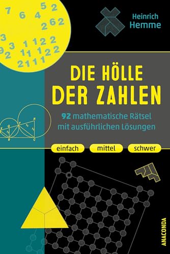 Die Hölle der Zahlen. 92 mathematische Rätsel mit ausführlichen Lösungen. Einfach, mittel, schwer: Denksport-, Knobelaufgaben, Gehirnjogging und Brainteaser Die Hölle der Zahlen. 92 mathematische Rätsel mit ausführlichen Lösungen. Einfach, mittel, schwer: Denksport-, Knobelaufgaben, Gehirnjogging und Brainteaser
