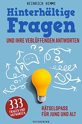Hinterhältige Fragen und ihre verblüffenden Antworten: Das große Buch der Rätsel und Knobelein: 333 Fragen und überraschende Antworten. Rätselspaß für jung und alt Hinterhältige Fragen und ihre verblüffenden Antworten: Das große Buch der Rätsel und Knobelein: 333 Fragen und überraschende Antworten. Rätselspaß für jung und alt