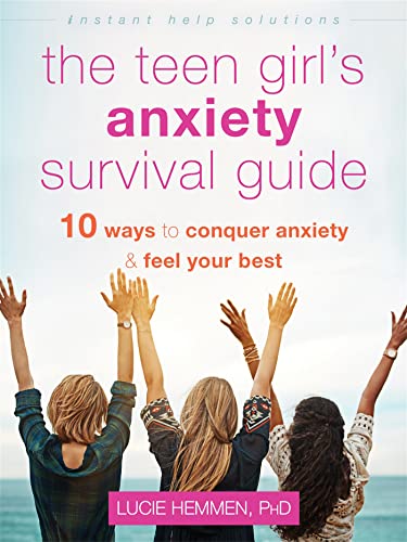 The Teen Girl's Anxiety Survival Guide: Ten Ways to Conquer Anxiety and Feel Your Best (Instant Help Solutions)