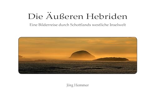 Die Äußeren Hebriden: Eine Bilderreise durch Schottlands westliche Inselwelt von Books on Demand GmbH