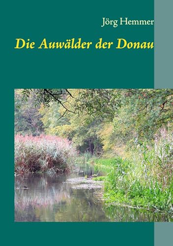 Die Auwälder der Donau von Books on Demand GmbH
