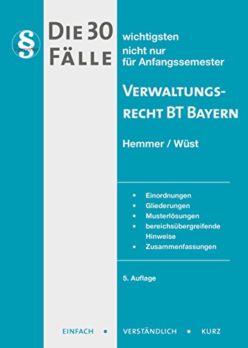 30 Fälle Verwaltungsrecht BT Bayern: Einordnung, Gliederung, Musterlösungen, bereichsübergreifende Hinweise, Zusammenfassungen (Skripten - Öffentliches Recht)