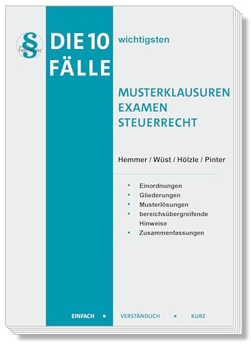 Die 10 wichtigsten Fälle Musterklausuren Examen Steuerrecht: Einfach - Verständlich - Kurz Die 10 wichtigsten Fälle Musterklausuren Examen Steuerrecht: Einfach - Verständlich - Kurz von Hemmer-Wüst