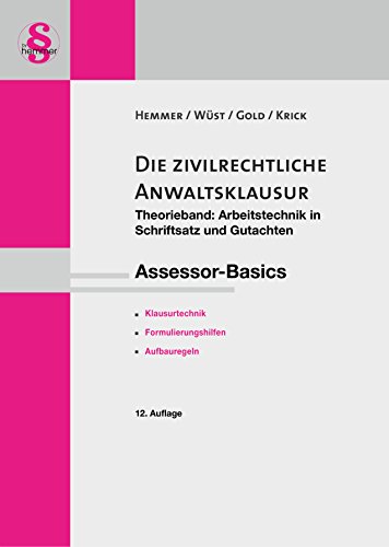 Assessor-Basics zivilrechtliche Anwaltsklausur Teil I - Theorieband (Skript Zivilrecht): Theorieband: Arbeitstechnik in Schriftsatz und Gutachten (Skripten - Zivilrecht)