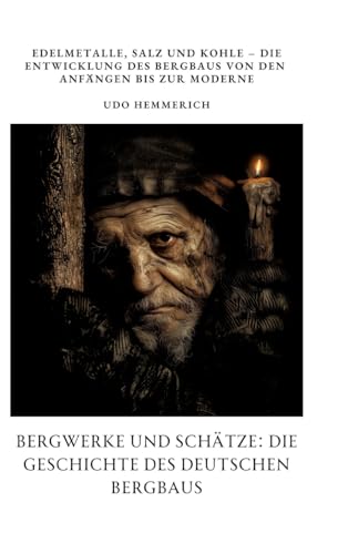 Bergwerke und Schätze: Die Geschichte des deutschen Bergbaus: Edelmetalle, Salz und Kohle – Die Entwicklung des Bergbaus von den Anfängen bis zur Moderne von tredition