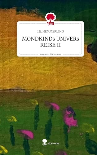 MONDKINDs UNIVERs REISE II. Life is a Story - story.one von story.one publishing