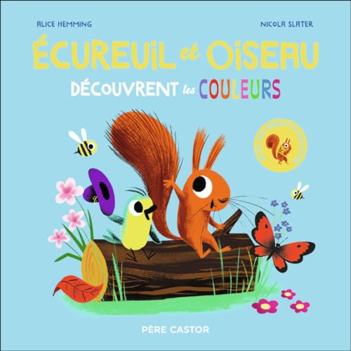 Ecureuil et Oiseau: Découvrent les couleurs - Avec des rabats à soulever von Flammarion