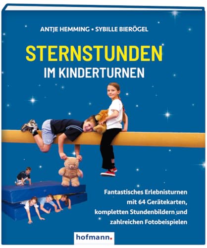 Sternstunden im Kinderturnen: Fantastisches Erlebnisturnen mit 64 Gerätekarten, kompletten Stundenbildern und zahlreichen Fotobeispielen von Hofmann-Verlag GmbH & Co. KG