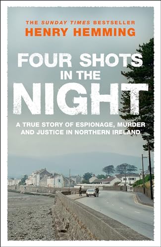 Four Shots in the Night: A True Story of Stakeknife, Murder and Justice in Northern Ireland Four Shots in the Night: A True Story of Stakeknife, Murder and Justice in Northern Ireland