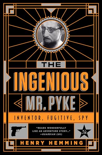 The Ingenious Mr. Pyke: Inventor, Fugitive, Spy