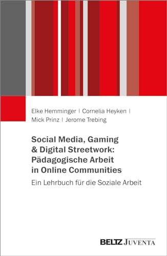 Social Media, Gaming & Digital Streetwork: Pädagogische Arbeit in Online-Communitys: Ein Lehrbuch für die Soziale Arbeit von Beltz Juventa