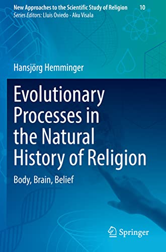 Evolutionary Processes in the Natural History of Religion: Body, Brain, Belief (New Approaches to the Scientific Study of Religion, Band 10) von Springer