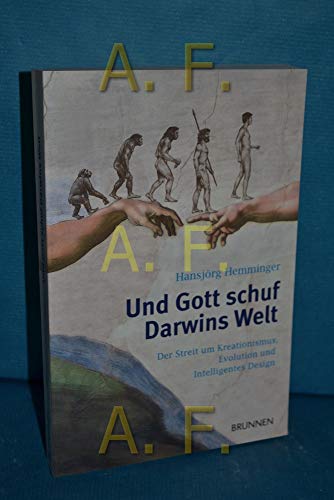 Und Gott schuf Darwins Welt: Schöpfung und Evolution, Kreationismus und intelligentes Design