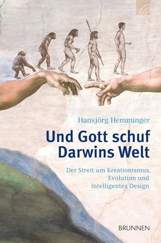 Und Gott schuf Darwins Welt: Schöpfung und Evolution, Kreationismus und intelligentes Design